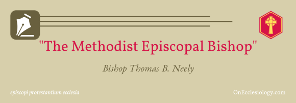 “The Methodist Episcopal Bishop” | Bishop Thomas B.&nbsp;Neely
