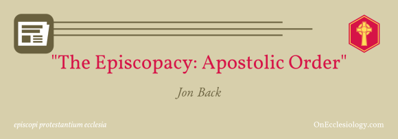 “The Episcopacy: Apostolic Order” | Jon&nbsp;Back